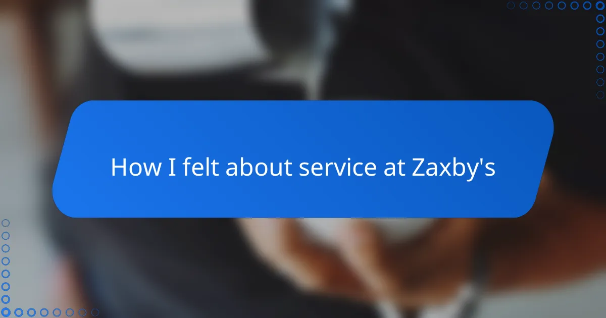 How I felt about service at Zaxby’s