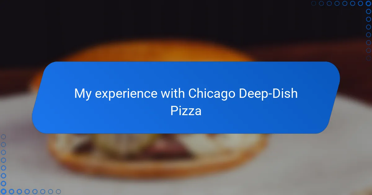 My experience with Chicago Deep-Dish Pizza