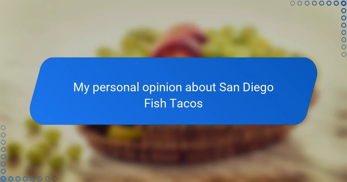 My personal opinion about San Diego Fish Tacos