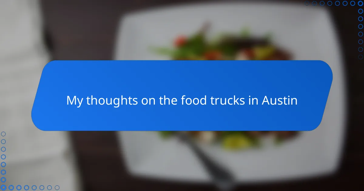 My thoughts on the food trucks in Austin